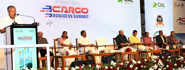 സിയാലിനെ മൾട്ടിമോഡൽ കാർഗോ ശൃംഖലയുടെ കേന്ദ്രമാക്കും മുഖ്യമന്ത്രി